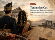 Teuku dan Cut: Keturunan Bangsawan atau Sekadar Identitas Simbolik?
