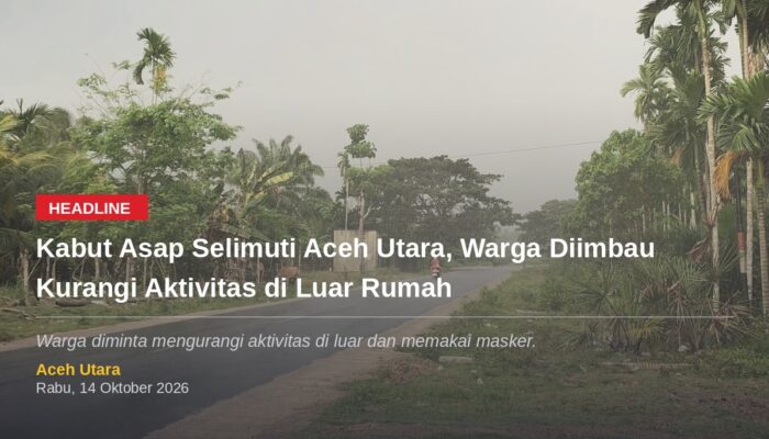 Kabut Asap Selimuti Aceh Utara, Warga Diimbau Kurangi Aktivitas di Luar Rumah
